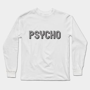 PSYCHO Long Sleeve T-Shirt